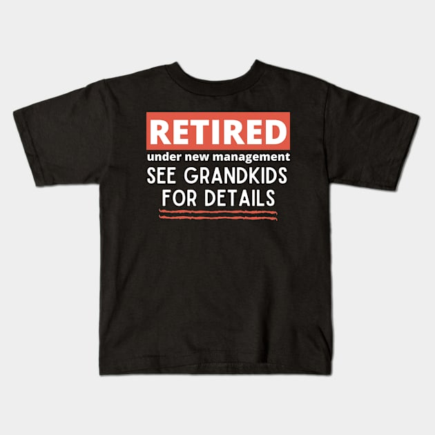 Retired Under New Management See Grandkids for Details Kids T-Shirt by Unique Treats Designs